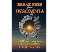 Break Free From Insomnia: A CBT-I and Natural Path to Lasting, Restful Sleep