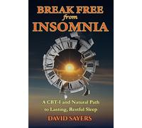 Break Free From Insomnia: A CBT-I and Natural Path to Lasting, Restful Sleep