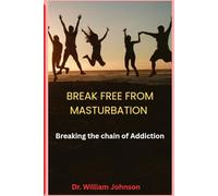 BREAK FREE FROM MASTURBATION: Breaking the chain of Addiction