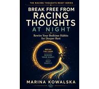 Break Free from Racing Thoughts at Night: Rewire Your Bedtime Habits for Deeper Rest (The Racing Thoughts Reset Series)