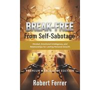Break Free from Self-Sabotage: Mindset, Emotional Intelligence, and Relationships for Lasting Personal Growth (The Breaking Free Series)