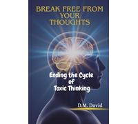 Break Free From Your Thoughts: Ending the Cycle of Toxic Thinking