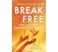 Break Free: Heal Your Past, Empower Your Present