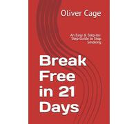 Break Free in 21 Days: An Easy & Step-by-Step Guide to Stop Smoking
