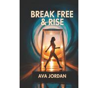 Break Free & Rise: A Proven Guide for Women to End Toxic Relationships, Reclaim Their Power, and Build Unshakeable Self-Worth