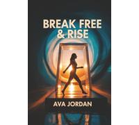 Break Free & Rise: A Proven Guide for Women to End Toxic Relationships, Reclaim Their Power, and Build Unshakeable Self-Worth