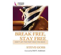 Break Free, Stay Free: Don'T Let The Past Hold You Back