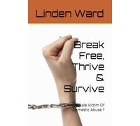 Break Free, Thrive & Survive: Are You A Male Victim Of Domestic Abuse ?