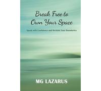 Break Free to Own Your Space: Speak with Confidence and Reclaim Your Boundaries