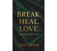BREAK. HEAL. LOVE.: 102 Modern Poems About Heartbreak, Letting Go, Healing, Self-Love, and Finding the Courage to Love Again | A Poetry Gift Book for Strong Women