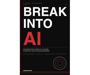Break Into AI: An 8-W rash Course to AI Systems, Automation, and Solutions Engineering