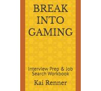 BREAK INTO GAMING: Interview Prep & Job Search Workbook