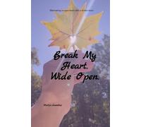 Break My Heart. Wide Open. Maintaining an open heart after a broken heart