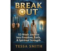 Break Out: 52-Week Journey into Freedom, Faith, & Spiritual Strength