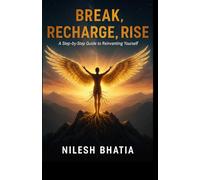 Break Recharge Rise: A Step-by-Step Guide to Reinventing yourself