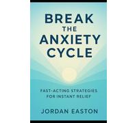 Break the Anxiety Cycle: Fast-Acting Strategies for Instant Relief (The Instant Peace Collection: Quick Fixes for Anxiety and Overthinking)