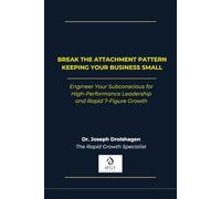 Break the Attachment Pattern Keeping Your Business Small: Engineer Your Subconscious for High-Performance Leadership and Rapid 7-Figure Growth (The SMT Method™ Series)