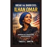 BREAK THE BARRIERS: ILHAN OMAR: Biography Of A Trailblazing Congresswoman
