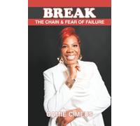Break the Chain of Fear and Failure: A Comprehensive Manual for Those Seeking Healing from Life’s Challenges