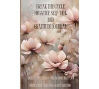 Break the Cycle: A Negative Self-Talk and Gratitude Journal: Identify, Challenge and Transform Your Inner Critic Through Guided Writing
