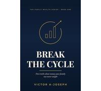 Break the Cycle: Five truths about money your family was never taught. (THE FAMILY WEALTH SERIES)
