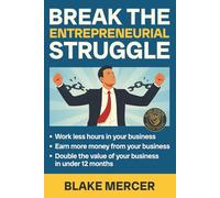 Break the Entrepreneurial Struggle: Turn Your Business Into a Scalable Asset-Not a Full-Time Job