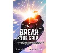 BREAK THE GRIP: Unlock the Prison of Addiction and Step into Your Sovereignty (Sovereignty Collection)