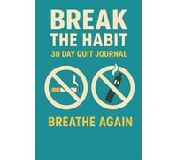 Break the Habit: A 30- Day Journal to Quit Vaping and Smoking