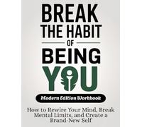 BREAK THE HABIT OF BEING YOU - Modern Edition Workbook: How to Rewire Your Mind, Break Mental Limits, and Create a Brand-New Self