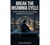 Break the Insomnia Cycle: Understand Why You Can't Sleep and What to Do About It