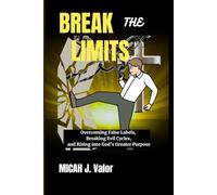 BREAK THE LIMITS: Overcoming False Labels, Breaking Evil Cycles, and Rising into God’s Greater Purpose (SPIRITUAL WARFARE PRAYERS MANUALS FOR VICTORY)