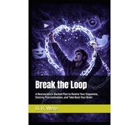 Break the Loop: A Neuroscience-Backed Plan to Rewire Your Dopamine, Destroy Procrastination, and Take Back Your Brain (THE UNHACKED MIND SERIES)