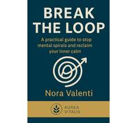 BREAK THE LOOP: A practical guide to stop mental spirals and reclaim your inner calm