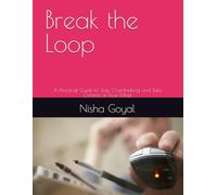 Break the Loop: A Practical Guide to Stop Overthinking and Take Control of Your Mind