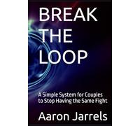 BREAK THE LOOP: A Simple System for Couples to Stop Having the Same Fight
