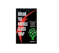Break the Middle-Class Trap: By Mr. V