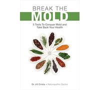 Break the Mold: 5 Tools to Conquer Mold and Take Back Your Health