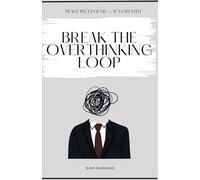 Break the overthinking loo: Practical guide to breaking free from overthinking and finding lasting mental peace.