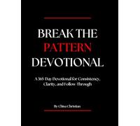 Break the Pattern Devotional: A 365-Day Devotional for Consistency, Clarity, and Follow-Through