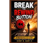 BREAK THE REWIND BUTTON: Forward Progression