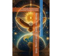 Break The Spell, Start Living Well: Spiritually Transformative Awakening Testament & Guide