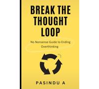 Break the Thought Loop: No-Nonsense Guide to Ending Overthinking: 1 (The No Nonsense Guide Series)