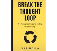 Break the Thought Loop: No-Nonsense Guide to Ending Overthinking (The No Nonsense Guide Series)