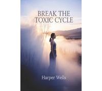 Break the Toxic Cycle: How Empathetic Women Escape Emotional Abuse, Reclaim Self-Worth, and Find Lasting Healing