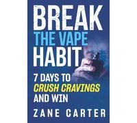 Break the Vape Habit: 7 Days to Crush Cravings and Win