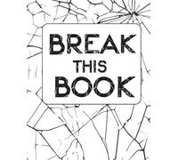 Break this Book: Let Go of Perfection and Make a Beautiful Mess