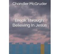 Break Through: Believing In Jesus