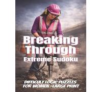 Break Through : Extreme Sudoku: Difficult Logic Puzzles for Women -Large Print (Extreme Sudoku Series)