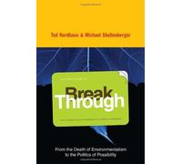 Break Through: From the Death of Environmentalism to the Politics of Possibility by Michael Shellenberger (2007-10-04)