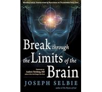 Break Through the Limits of the Brain: Experience Superconscious Awareness, Intuition, Vitality, Creativity, and Fulfilling Divine Joy
